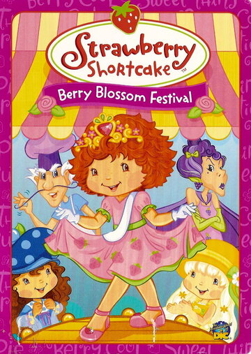 Смотреть Strawberry Shortcake: Berry Blossom Festival (2007) онлайн в HD качестве 720p
